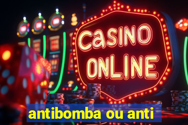 antibomba ou anti-bomba